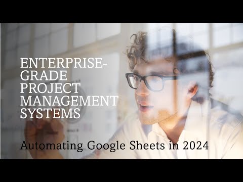 Advanced Google Sheets Automation: Building Enterprise-Grade Project Management Systems in 2024