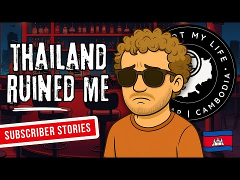 Thailand Ruined Me | A Subscriber’s Story 🇹🇭 🇰🇭