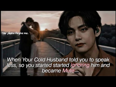 When Your Cold Husband Told You To Speak Less So You Surprise Him by Staying Mute ~~Taehyung FF