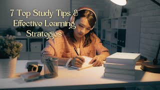 7 Top Study Tips | Effective Learning Strategies