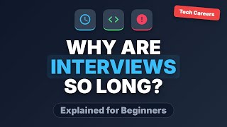 Why Are Tech Interviews So Long? (Explained for Beginners)