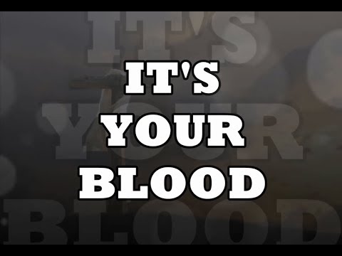 IT'S YOUR BLOOD