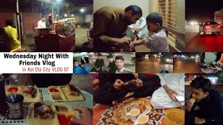 Wednesday Night With Friends Vlog,In Kot Diji City VLOG 07