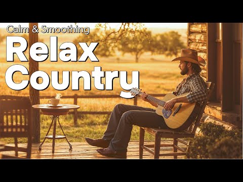 【Country Relax 54】Relaxing Country Music – Songs That Warm and Heal the Heart