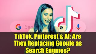 TikTok, Pinterest & AI: Are They Replacing Google as Search Engines? | Gen Z Search Trends