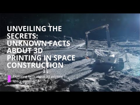 Unveiling the Secrets: Unknown Facts about 3D Printing in Space Construction #3dprinting #space