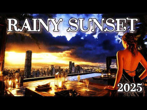 Rainy Rooftop Sunset Lounge 2025 | Deep House & Chill Vibes 🌧🌆✨