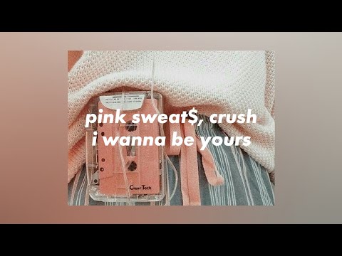 pink sweat$, crush - i wanna be yours [lyrics]