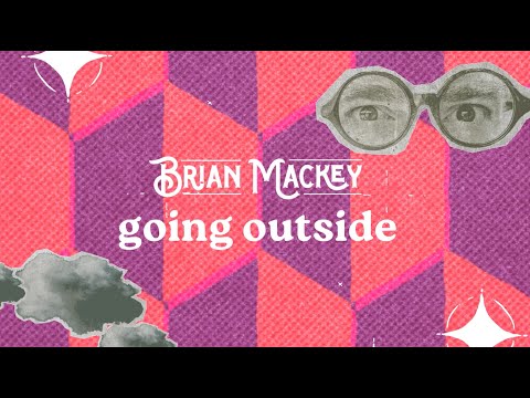 Brian Mackey - Going Outside (Hold On) - Official Lyric Video