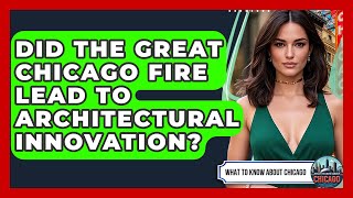 Did The Great Chicago Fire Lead To Architectural Innovation? - What To Know About Chicago