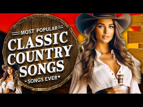 Most Popular Classic Country Songs Ever - Greatest Hits Old Country Songs Of All Time