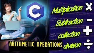 C Language Math: Addition, Multiplication, Division, Subtraction.