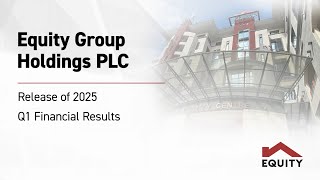 Equity Group Holdings PLC Q1 2025 Investor Briefing & Release of Financial Results