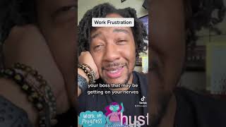 Work Frustrations - I’m a work in progress!