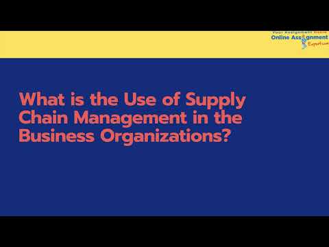 Supply Chain Management in the Business Organizations | Online Assignment Expert