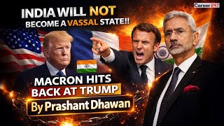 INDIA WILL NOT BECOME A VASSAL STATE!! MACRON HITS BACK AT TRUMP | By Prashant Dhawan