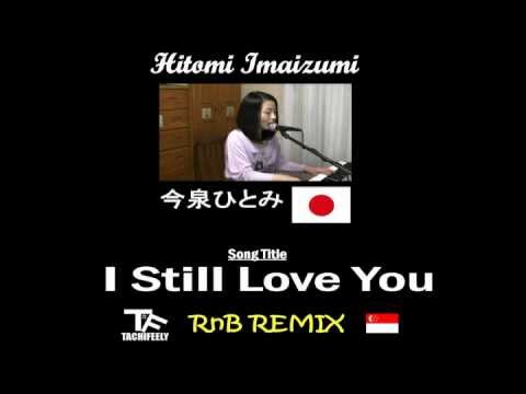 Hitomi Imaizumi - I Still Love You (Tachifeely RnB Remix)