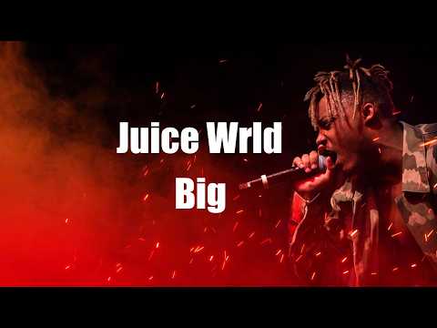 Juice Wrld - Big (Lyrics)