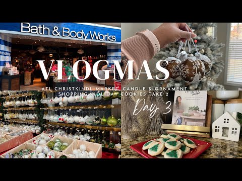 VLOGMAS DAY 3 | ATL Christkindl Market, Candle and Ornament shopping, Holiday Cookies Take 2