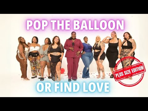 Ep 6: POP THE BALLOON OR FIND LOVE | PLUS SIZE EDITION