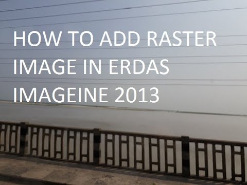 How to Load Raster Image in ERDAS Imagine 2013