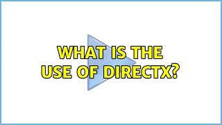 What is the use of DirectX? (3 Solutions!!)