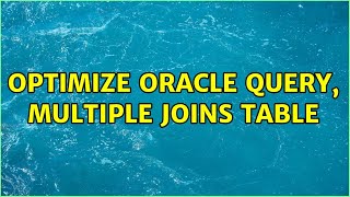 Optimize Oracle query, multiple joins table