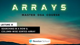 Searching in a Row & Column-wise Sorted Array | DSA Complete Course | Newton School