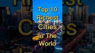 Top 10 Richest Cities In The World #top10 #world #richest #city #2025 #shorts