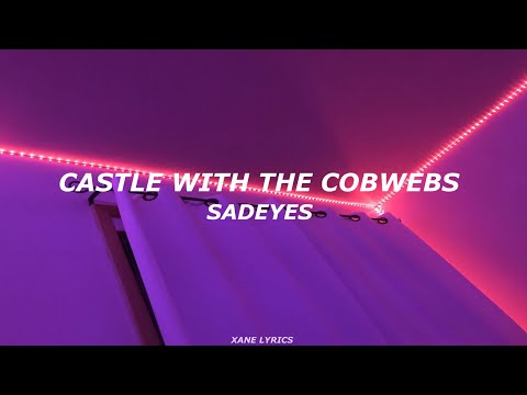 sadeyes - castle with the cobwebs (lyrics)