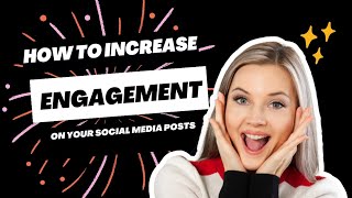 HOW TO INCREASE ENGAGEMENT ON YOUR SOCIAL MEDIA POSTS