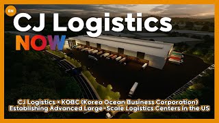 CJ Logistics × KOBC establishing advanced large-scale logistics centers in the US