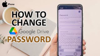 How To Change Google Drives Password On iPhone