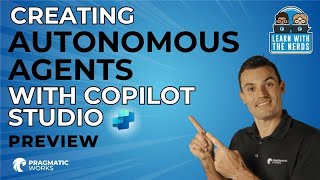 Learn with the Nerds: Creating Autonomous Agents with Copilot Studio Preview