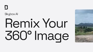 Remix your 360 images with Skybox AI