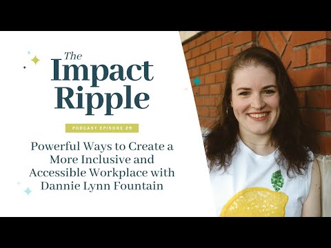 Powerful Ways to Create a More Inclusive and Accessible Workplace with Dannie Lynn Fountain