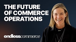 Building the Future of Commerce Operations with Samantha Rose, CEO of Endless Commerce