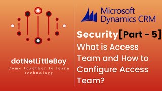 Security - Part 5 | What is Access Team? | How to Configure Access Team? | Dynamics CRM 365