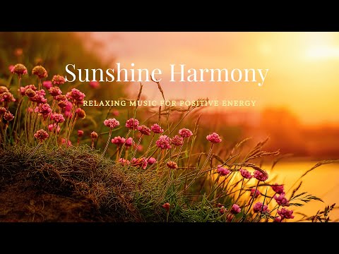 Sunshine Relaxation 🌺 Healing Sounds for Health & Wealth 😊 Relaxing Music for Positive Energy