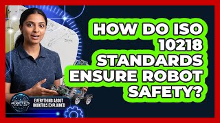 How Do ISO 10218 Standards Ensure Robot Safety?
