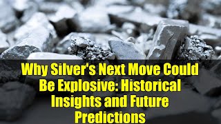 Why Silver's Next Move Could Be Explosive: Historical Insights and Future Predictions