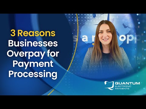 Payment Processing: 3 Reasons Businesses Overpay for Payment Processing