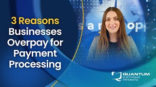 Payment Processing: 3 Reasons Businesses Overpay for Payment Processing