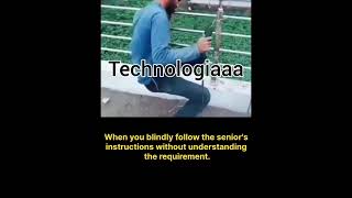 When you blindly follow the senior's instructions without understanding the requirement.
