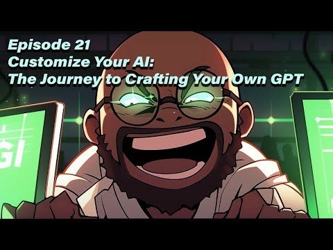 GPT With Me - Episode 21: Customize Your AI: The Journey to Crafting Your Own GPT