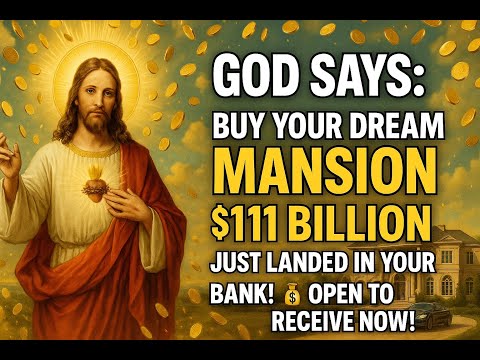 God Says: 🚗 Buy Your Dream Mansion — $111 Billion Just Landed In Your Bank! 💰✨ Open To Receive Now!