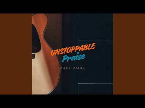 Unstoppable Praise