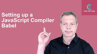 Modern JavaScript #2: Setting up a JavaScript Compiler: Babel