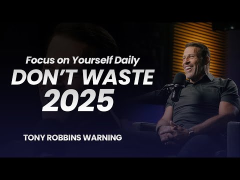 Don’t Waste 2025 | Focus on Yourself Daily | Tony Robbins Inspo