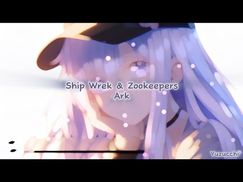Nightcore - Ark (Ship Wrek & Zookeepers)